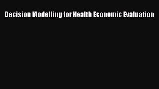 Download Decision Modelling for Health Economic Evaluation Ebook Free