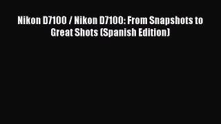 Download Nikon D7100 / Nikon D7100: From Snapshots to Great Shots (Spanish Edition) Ebook Online