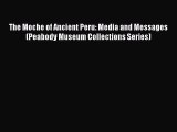Read Books The Moche of Ancient Peru: Media and Messages (Peabody Museum Collections Series)