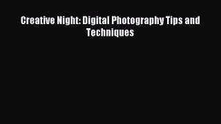 Read Creative Night: Digital Photography Tips and Techniques PDF Online