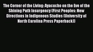 Read Books The Corner of the Living: Ayacucho on the Eve of the Shining Path Insurgency (First