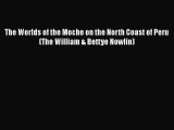 Download Books The Worlds of the Moche on the North Coast of Peru (The William & Bettye Nowlin)