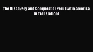 Read Books The Discovery and Conquest of Peru (Latin America in Translation) ebook textbooks