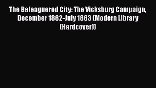 Download Books The Beleaguered City: The Vicksburg Campaign December 1862-July 1863 (Modern