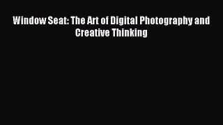 Read Window Seat: The Art of Digital Photography and Creative Thinking PDF Free