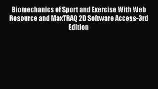 Read Biomechanics of Sport and Exercise With Web Resource and MaxTRAQ 2D Software Access-3rd