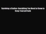 Download Surviving a Stalker: Everything You Need to Know to Keep Yourself Safe PDF Free