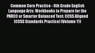 Read Common Core Practice - 8th Grade English Language Arts: Workbooks to Prepare for the PARCC