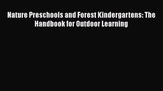 Download Nature Preschools and Forest Kindergartens: The Handbook for Outdoor Learning Ebook