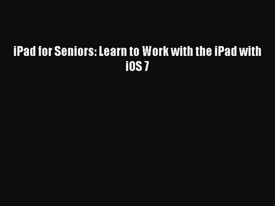 Read iPad for Seniors: Learn to Work with the iPad with iOS 7 Ebook Free