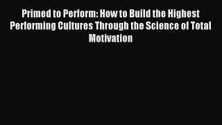 Read Primed to Perform: How to Build the Highest Performing Cultures Through the Science of