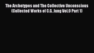 Read The Archetypes and The Collective Unconscious (Collected Works of C.G. Jung Vol.9 Part