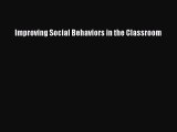 Read Improving Social Behaviors in the Classroom PDF Free