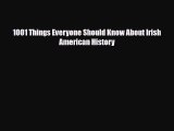 Read Books 1001 Things Everyone Should Know About Irish American History E-Book Free
