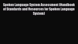 [PDF] Spoken Language System Assessment (Handbook of Standards and Resources for Spoken Language