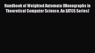 [PDF] Handbook of Weighted Automata (Monographs in Theoretical Computer Science. An EATCS Series)