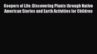 Read Keepers of Life: Discovering Plants through Native American Stories and Earth Activities