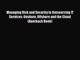 Read Book Managing Risk and Security in Outsourcing IT Services: Onshore Offshore and the Cloud