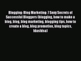 Download Blogging: Blog Marketing: 7 Sexy Secrets of Successful Bloggers (blogging how to make