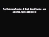 Read Books The Unknown Swedes: A Book About Swedes and America Past and Present E-Book Free