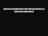 Read Books American Immigration (The Chicago History of American Civilization) ebook textbooks