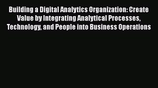 Read Building a Digital Analytics Organization: Create Value by Integrating Analytical Processes