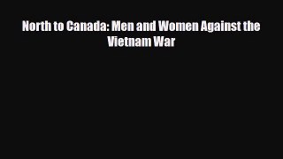 Read Books North to Canada: Men and Women Against the Vietnam War ebook textbooks