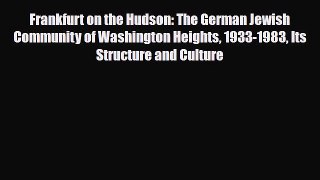 Read Books Frankfurt on the Hudson: The German Jewish Community of Washington Heights 1933-1983