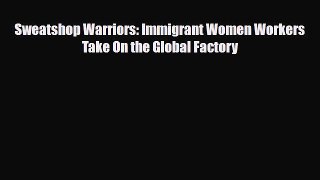 Read Books Sweatshop Warriors: Immigrant Women Workers Take On the Global Factory ebook textbooks