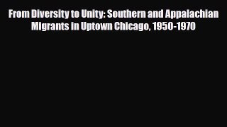 Download Books From Diversity to Unity: Southern and Appalachian Migrants in Uptown Chicago