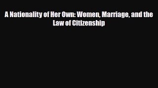 Download Books A Nationality of Her Own: Women Marriage and the Law of Citizenship ebook textbooks
