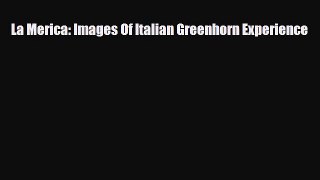 Read Books La Merica: Images Of Italian Greenhorn Experience ebook textbooks