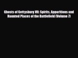 Read Books Ghosts of Gettysburg VII: Spirits Apparitions and Haunted Places of the Battlefield