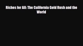 Download Books Riches for All: The California Gold Rush and the World E-Book Download