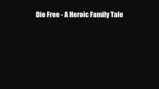 Read Books Die Free - A Heroic Family Tale E-Book Free