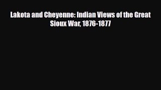 Read Books Lakota and Cheyenne: Indian Views of the Great Sioux War 1876-1877 PDF Free