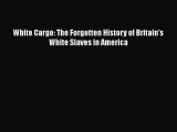 Read Books White Cargo: The Forgotten History of Britain's White Slaves in America ebook textbooks