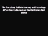 Read The Everything Guide to Anatomy and Physiology: All You Need to Know about How the Human