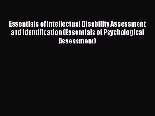 Read Essentials of Intellectual Disability Assessment and Identification (Essentials of Psychological
