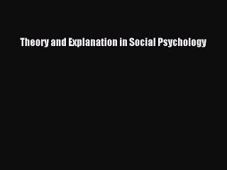 Download Theory and Explanation in Social Psychology Ebook Online