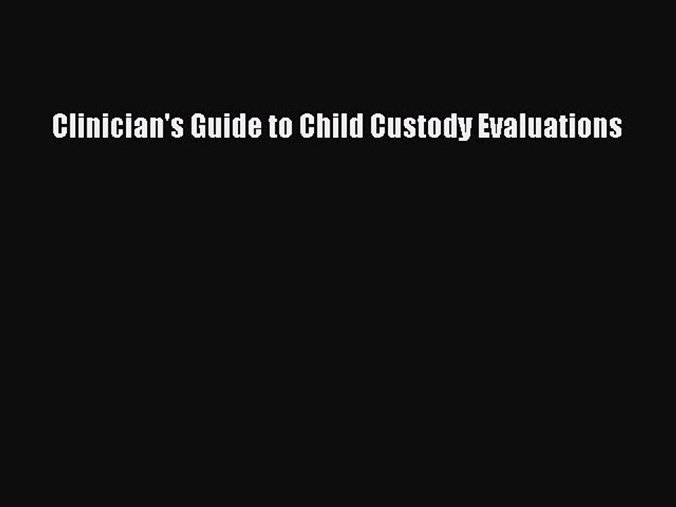 Read Clinician's Guide to Child Custody Evaluations Ebook Free