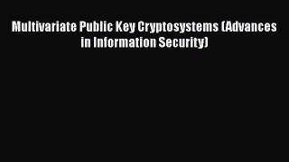 Read Book Multivariate Public Key Cryptosystems (Advances in Information Security) E-Book Free