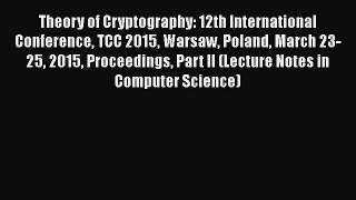 Read Book Theory of Cryptography: 12th International Conference TCC 2015 Warsaw Poland March