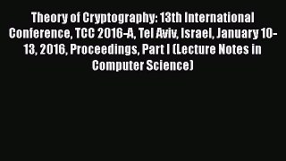 Read Book Theory of Cryptography: 13th International Conference TCC 2016-A Tel Aviv Israel