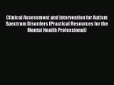 Download Clinical Assessment and Intervention for Autism Spectrum Disorders (Practical Resources