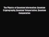 Read The Physics of Quantum Information: Quantum Cryptography Quantum Teleportation Quantum
