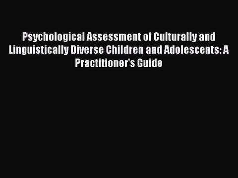 Read Psychological Assessment of Culturally and Linguistically Diverse Children and Adolescents: