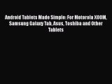 Read Android Tablets Made Simple: For Motorola XOOM Samsung Galaxy Tab Asus Toshiba and Other
