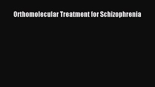 Read Orthomolecular Treatment for Schizophrenia Ebook Free