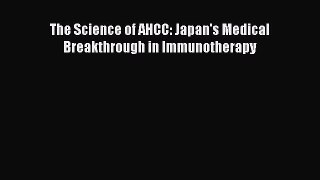 Read The Science of AHCC: Japan's Medical Breakthrough in Immunotherapy Ebook Free